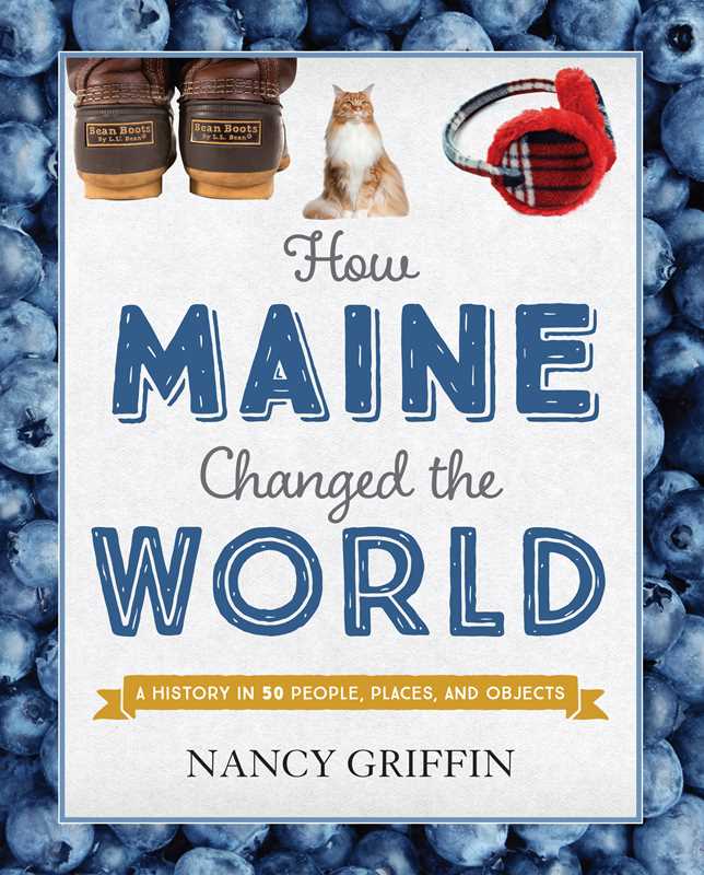 How Maine Changed the World By Nancy Griffin | MAINE AUTHOR