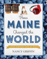 How Maine Changed the World By Nancy Griffin | MAINE AUTHOR