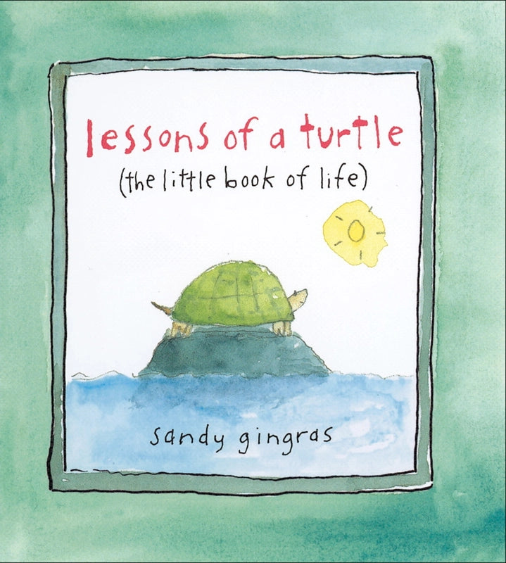 Lessons of A Turtle (The Little Book of Life) By Sandy Gingras