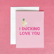 I Ducking Love You Card - Gert & Co - The Woods Maine