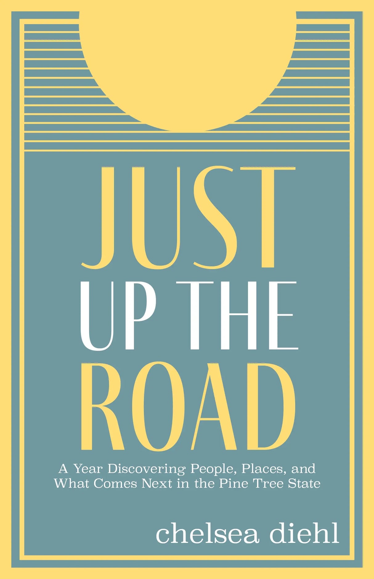 Just Up The Road by Chelsea Diehl - Islandport Press - The Woods Maine