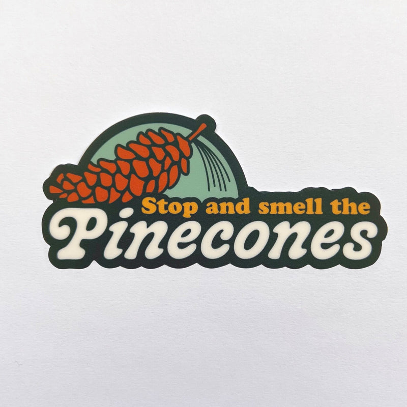 Stop and Smell the Pinecones Sticker - FATBIRD